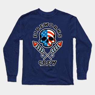 When I run you run - Fireworks Crew - USA Flag Skull design for July 4th Party Long Sleeve T-Shirt